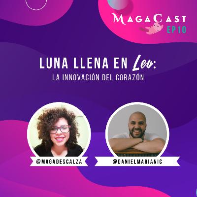 EP 10 | Luna Llena En Leo | la innovación del corazón