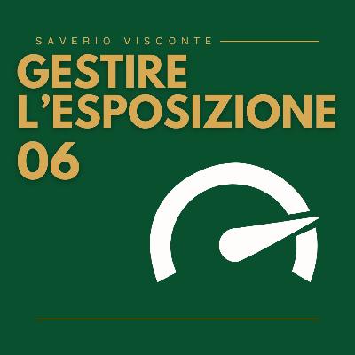 6 - Come gestire l’esposizione 6 - Come gestire l’esposizione