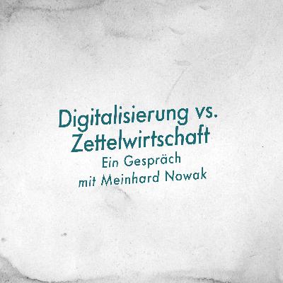 Digitalisierung vs. Zettelwirtschaft – Ein Unternehmerblick mit Meinhard Nowak