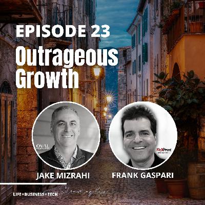 23: Outrageous Growth - w/ Frank Gaspari & Jake Mizrahi 23: Outrageous Growth - w/ Frank Gaspari & Jake Mizrahi