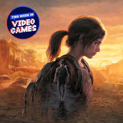 109: The Last Of Us Part 1, GTA VI Leaks and Zelda: Tears of the Kingdom