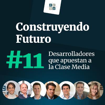 #11Desarolladores que apuestan a la clase media | Construyendo Futuro | CEDU
