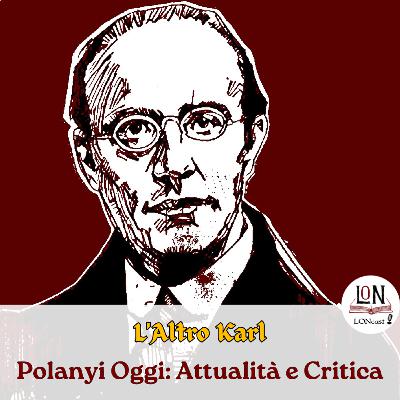 L'Altro Karl - 5. Polanyi Oggi: Attualità e Critica