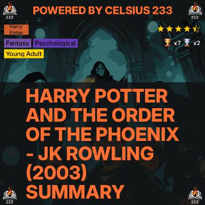 Harry Potter and the Order of the Phoenix - JK Rowling (2003) Summary (Harry Potter - 5) - 4.5 ⭐️