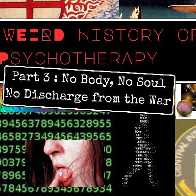 The Weird History of Psychotherapy Part 3: No Body, No Soul, No Discharge in the War
