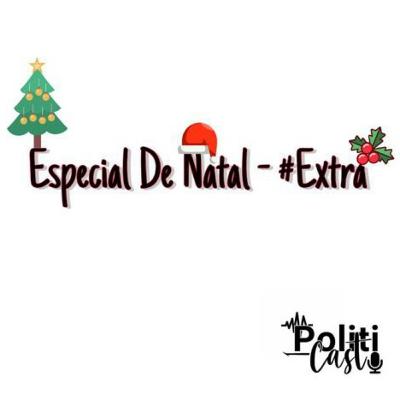 ESPECIAL NATAL - PolitiCast #Extra