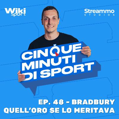 Ep. 48 | Bradbury quell'oro se lo meritava Ep. 48 | Bradbury quell'oro se lo meritava