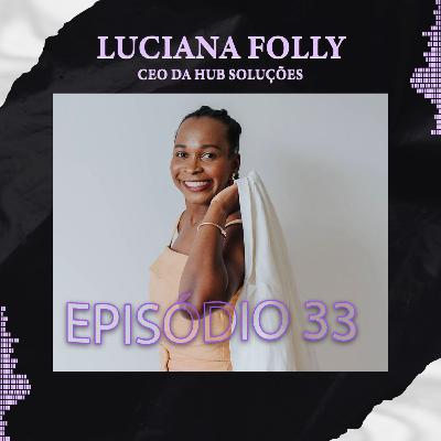 LUCIANA FOLLY CEO DA HUB SOLUÇÕES EMPRESARIAIS - Podlife #33 LUCIANA FOLLY CEO DA HUB SOLUÇÕES EMPRESARIAIS - Podlife #33