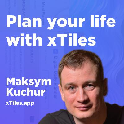Plan your life with xTiles | Max Kuchur