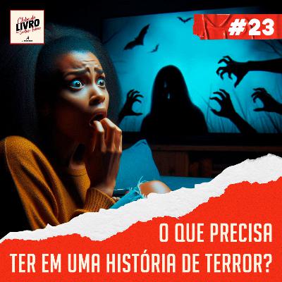 #023 | O que precisa ter em um livro/filme de terror para ser bom?