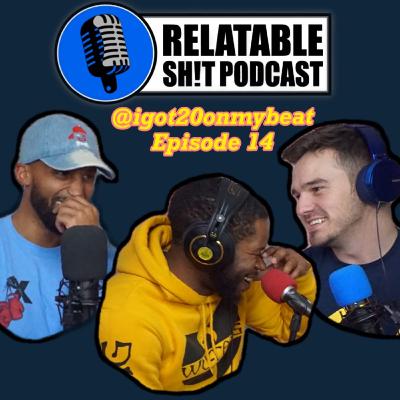 Learning about DaBaby and More with @igot20onmybeat - 20 - Relatable Sh!t Podcast: EP 14