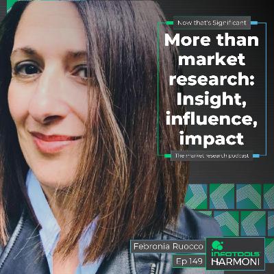 More than market research: Insight, influence, impact with Febronia Ruocco