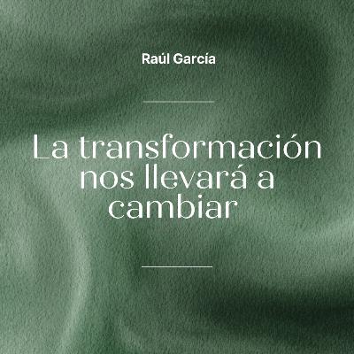 La transformación nos llevará a cambiar - Parte 1 | Conferencia 14-09-25