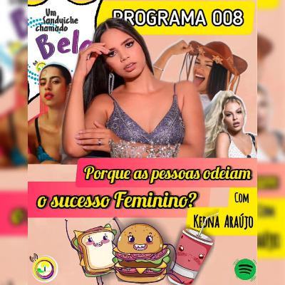 EP #008 - Porque as pessoas odeiam o sucesso Feminino? @ com Kedna Araújo
