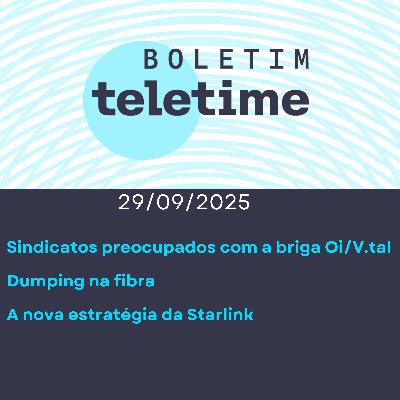 29/05/25 | Sindicatos e a briga Oi/V.tal | Dumping na fibra | A nova estratégia da Starlink