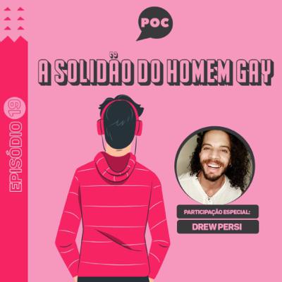 episódio #19 - A Solidão do Homem Gay episódio #19 - A Solidão do Homem Gay