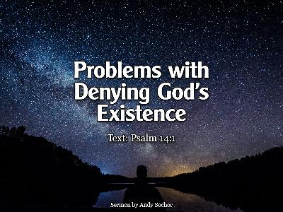 Problems with Denying God’s Existence