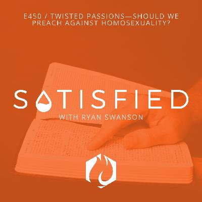 Twisted Passions—Should we Preach Against Homosexuality?