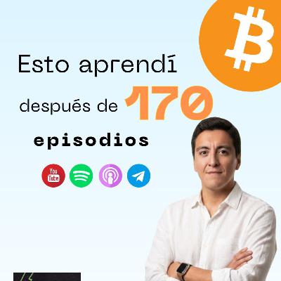 174. Después de 170 episodios esto es lo que aprendí sobre Bitcoin