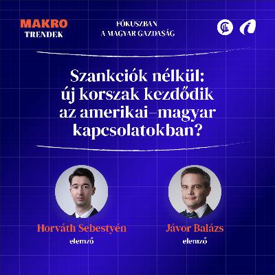 #01 Trendfigyelő - Stagnáló Európa, erősödő Magyarország: kkv-támogatások és az amerikai védőpajzs