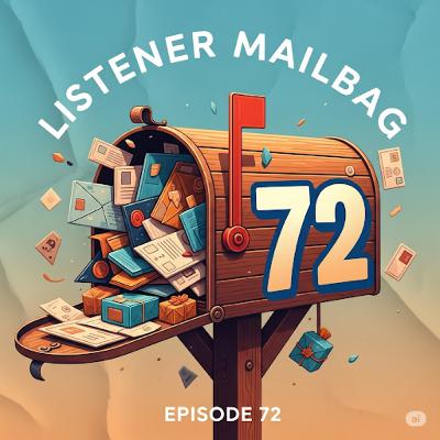 72. Listener Mailbag & One Year Anniversary!