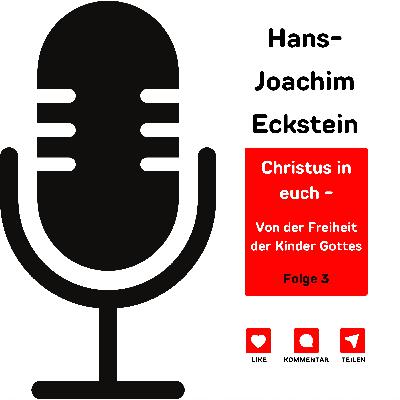Christus in euch - Von der Freiheit der Kinder Gottes Folge 3
