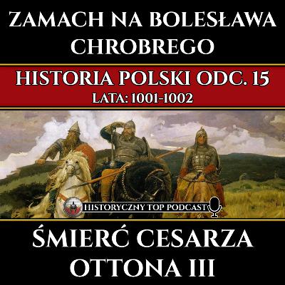Zamach na Bolesława Chrobrego i śmierć cesarza Ottona III - Historia Polski odc. 15