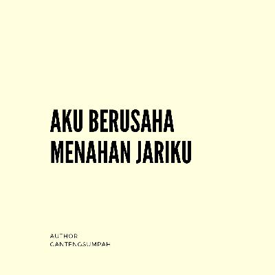 Aku Berusaha Menahan Jariku Aku Berusaha Menahan Jariku