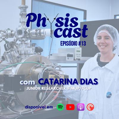 Episódio 13 - Catarina Dias: Junior Researcher IFIMUP/FCUP