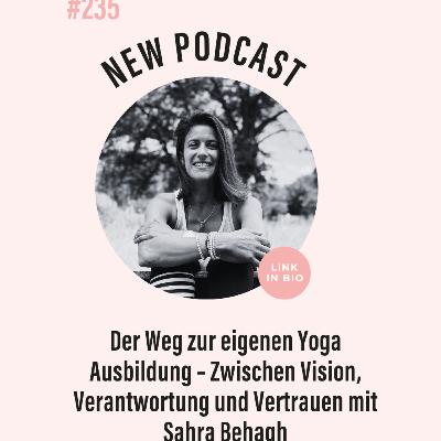(#235) Der Weg zur eigenen Yoga Ausbildung – Zwischen Vision, Verantwortung und Vertrauen mit Sahra Behagh