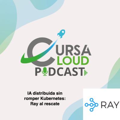 T1.Ep25. IA distribuida sin romper Kubernetes: Ray al rescate