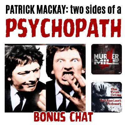 BONUS CHAT with Murder Mile & True Crime Enthusiast - Patrick Mackay