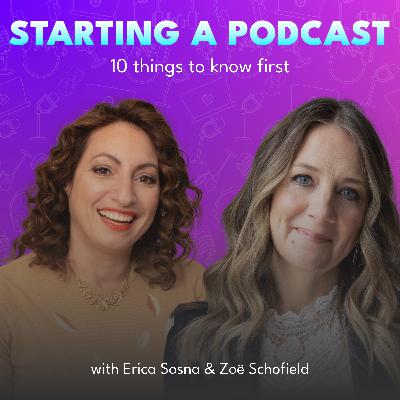 Avoid the Rookie Mistakes: 10 Things We Wish We Had Known That We Want To Share With You Before Starting Your Podcast with Erica Sosna & Zoë Schofield
