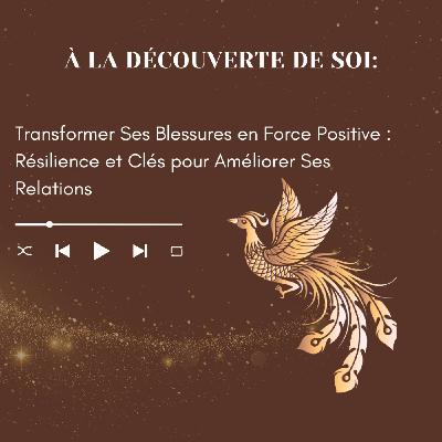 💫Transformer Ses Blessures en Force Positive : Résilience et Clés pour Améliorer Ses Relations 💫Transformer Ses Blessures en Force Positive : Résilience et Clés pour Améliorer Ses Relations
