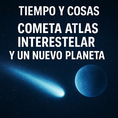 Tiempo Y Cosas - Interestelar: Cometa Atlas y un Planeta que inquieta