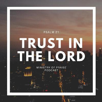 Trust in the Lord (Psalm 21)