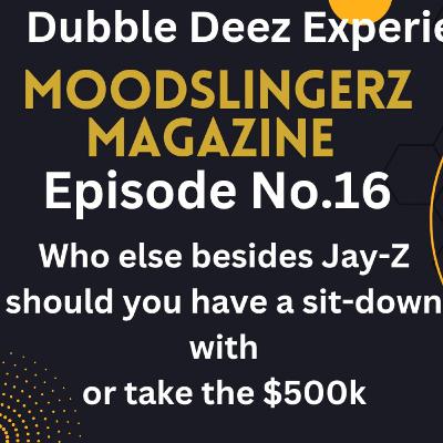 Who else besides Jay-Z would you have a sit down with or take the $500k? Ep. 16