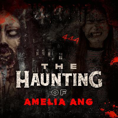 The Haunting of Amelia Ang Part 2 - "The Day She Disappeared"