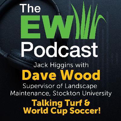 The EW Podcast - Jack Higgins with Dave Wood - Talking Turf & World Cup Soccer