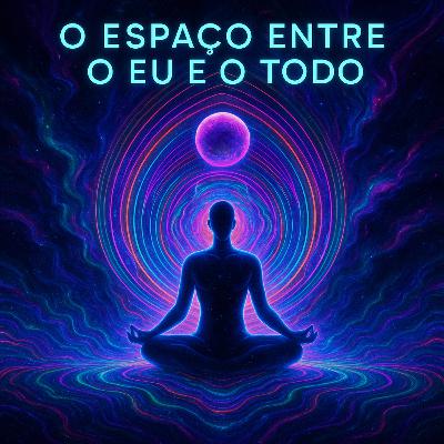 Ponto de Despertar | O espaço entre o eu e o todo