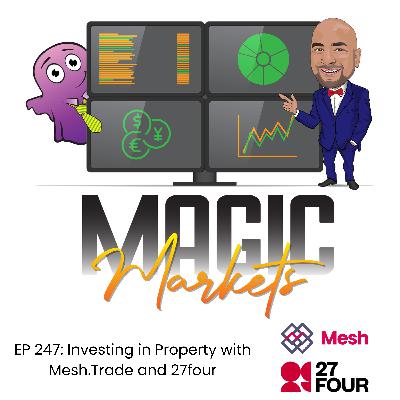 Magic Markets #247: Investing in Property with Mesh.Trade and 27four