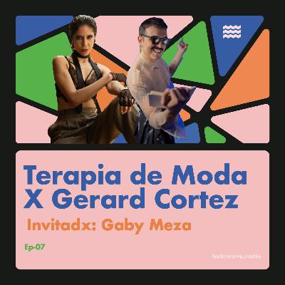 TERAPIA DE MODA x Gerard Cortez Ep-07 Paciente GABY MEZA TERAPIA DE MODA x Gerard Cortez Ep-07 Paciente GABY MEZA