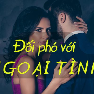 Cách đối phó với NGOẠI TÌNH | Nhân Vật Chính Podcast