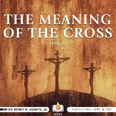 The Meaning of the Cross (Part 2) The Meaning of the Cross (Part 2)