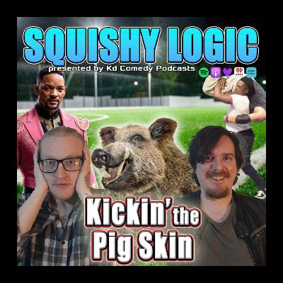 175. Kickin' the Feral Pig Skin | Squishy Logic