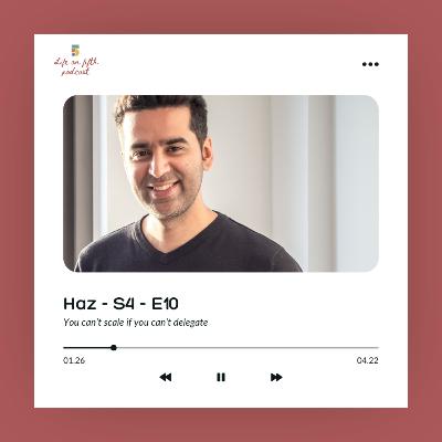 S4 - E10 - Haz - You Can't Scale if You Can't Delegate