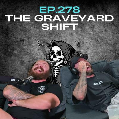 Ep.278 - The Graveyard Shift
