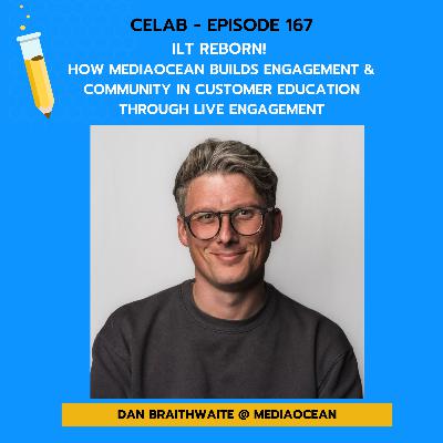 CELab - Ep 167 - Dan Braithwaite - ILT Reborn! How  Mediaocean Builds Engagement & Community in Customer Education through Live Engagement