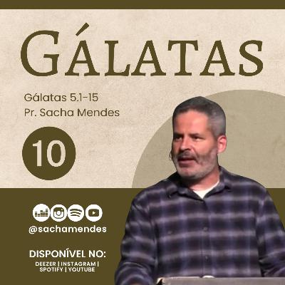 Série Gálatas - Dia 10 - Gálatas 5.1-15 - Sacha Mendes