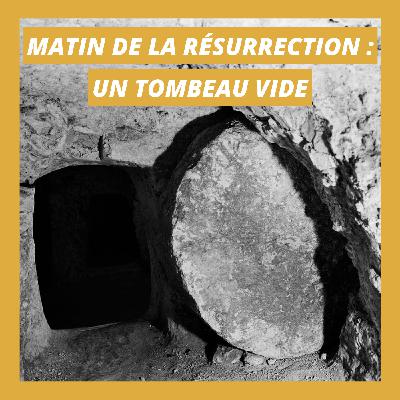 Matin de la résurrection : un tombeau vide Matin de la résurrection : un tombeau vide